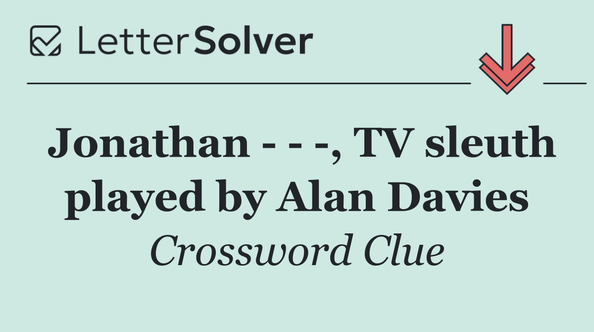 Jonathan      , TV sleuth played by Alan Davies