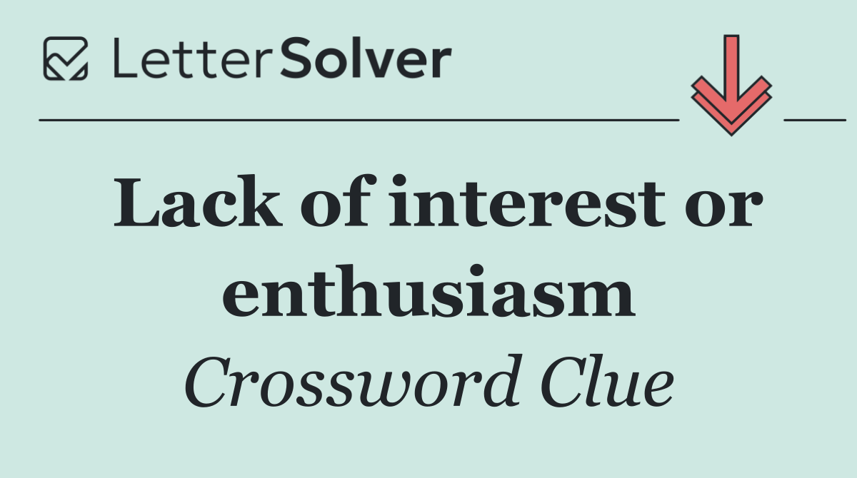 Lack of interest or enthusiasm