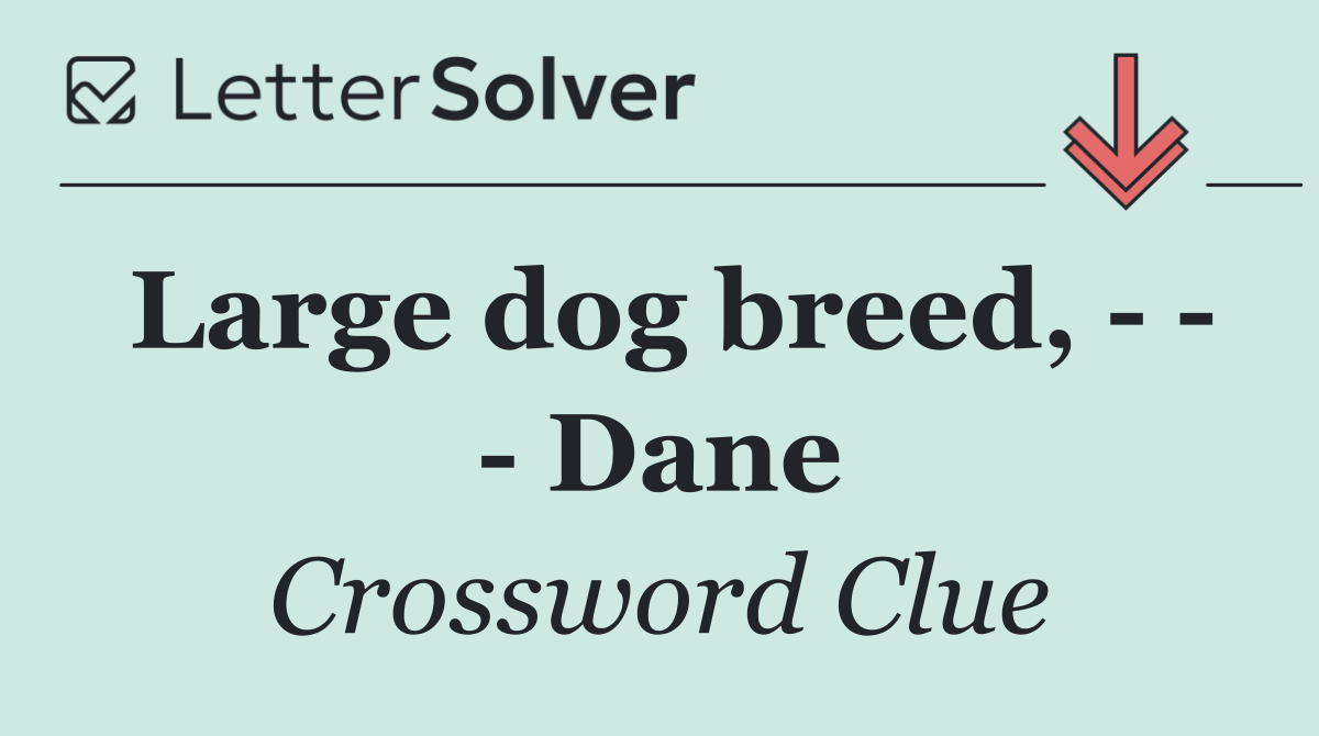 Large dog breed,       Dane