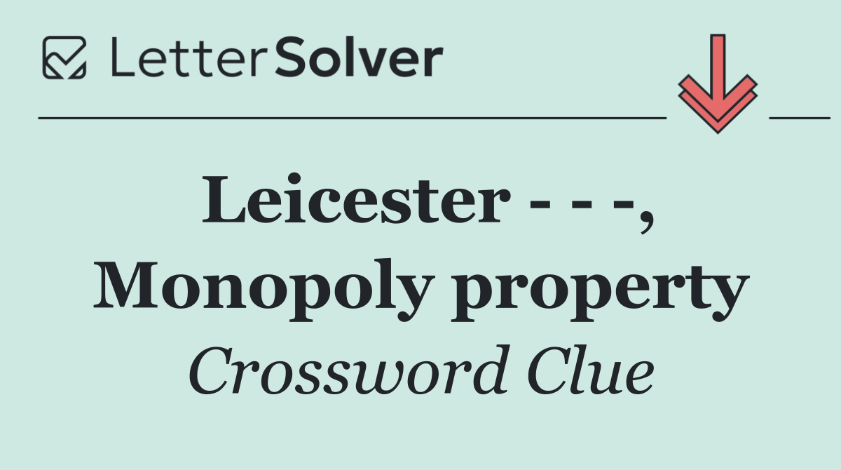 Leicester      , Monopoly property