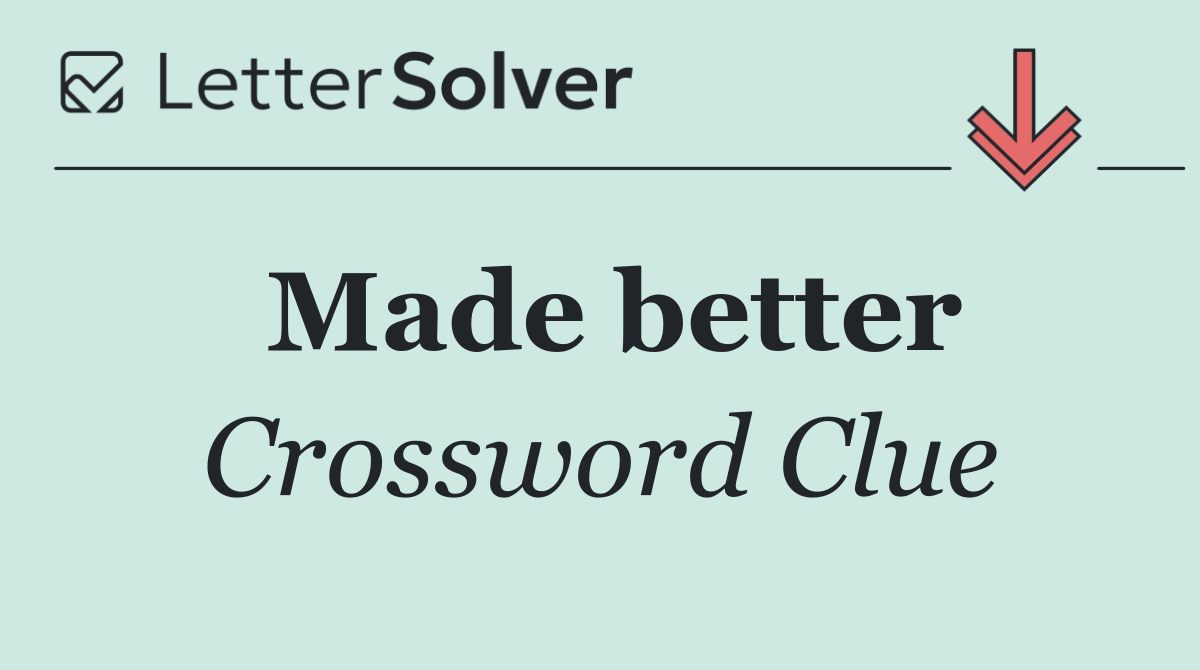 Made better