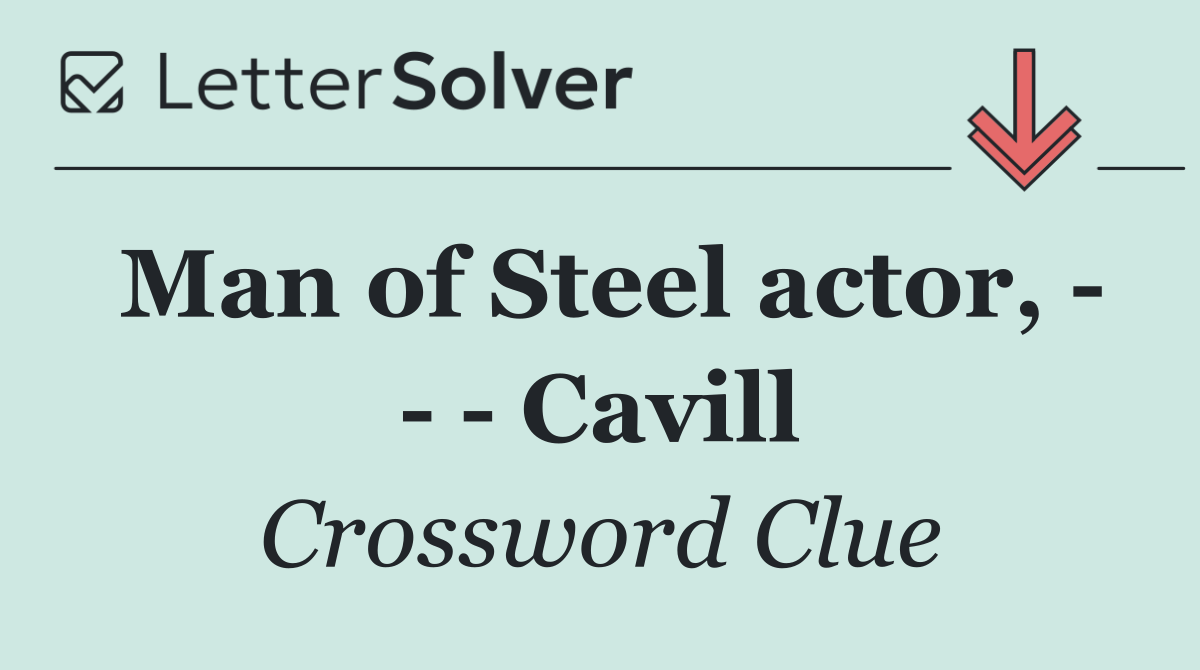 Man of Steel actor,       Cavill