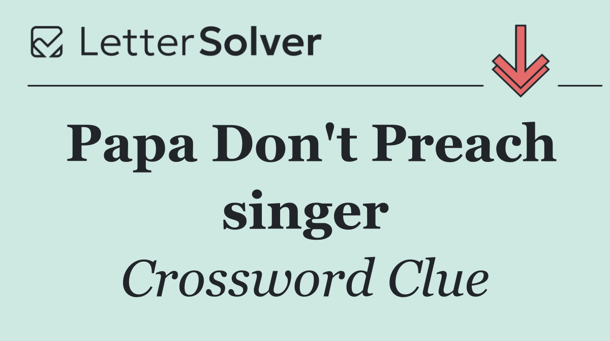 Papa Don't Preach singer