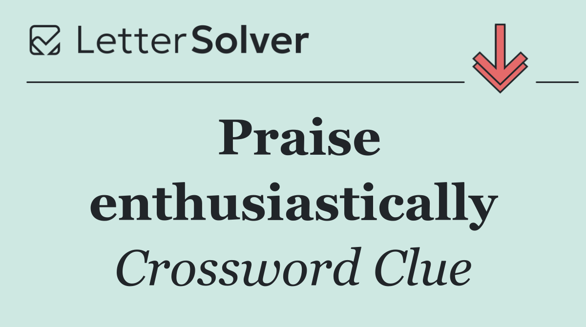 Praise enthusiastically