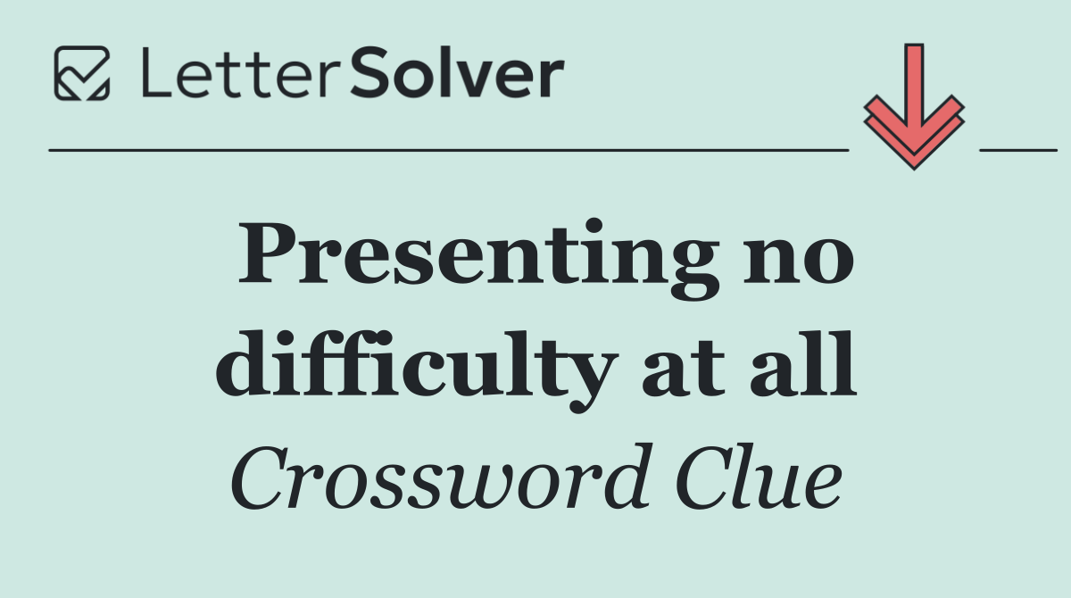 Presenting no difficulty at all