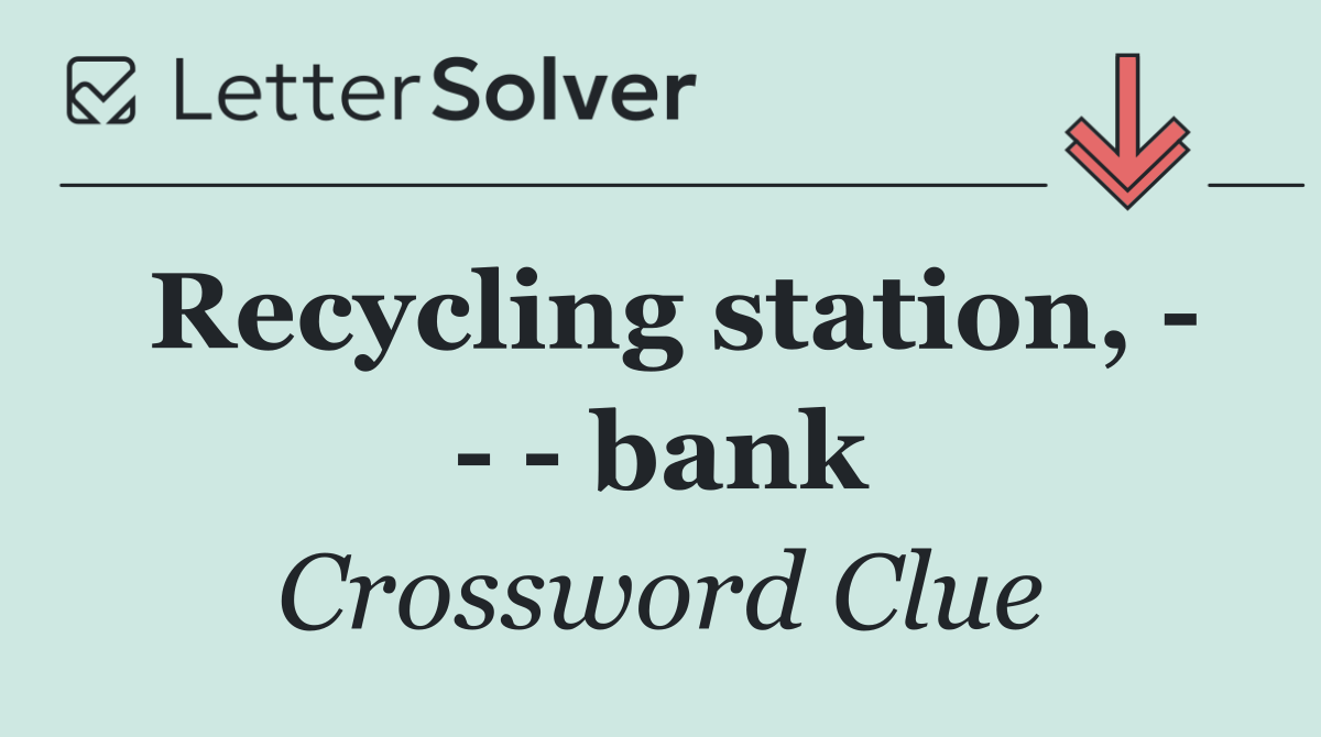 Recycling station,       bank