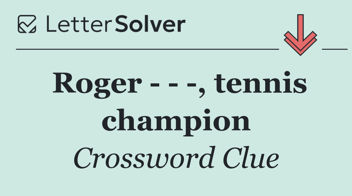 Roger      , tennis champion