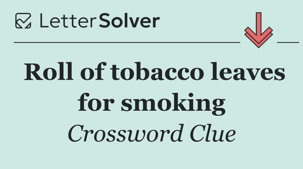 Roll of tobacco leaves for smoking