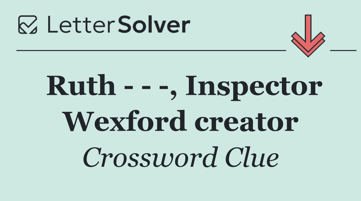 Ruth      , Inspector Wexford creator