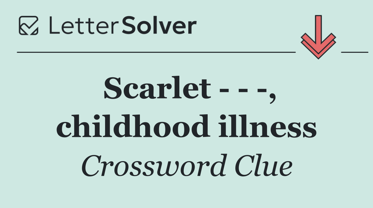 Scarlet      , childhood illness