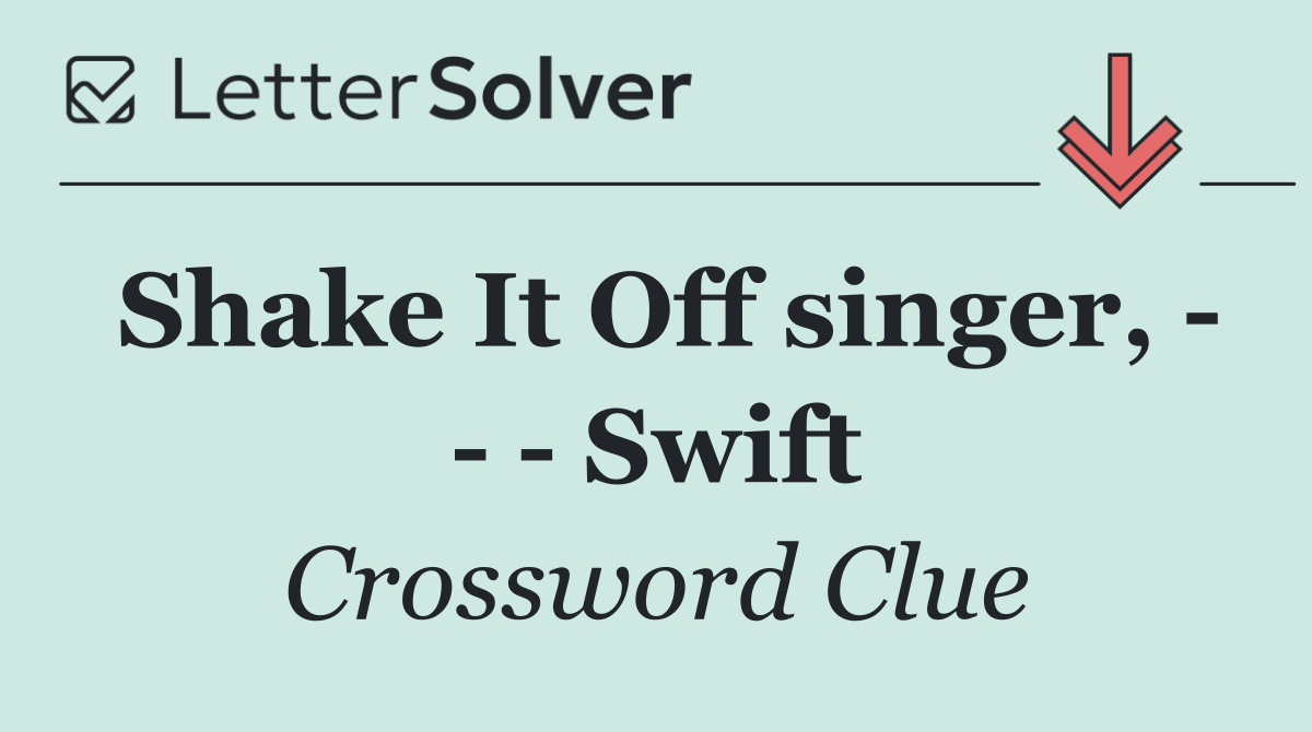 Shake It Off singer,       Swift