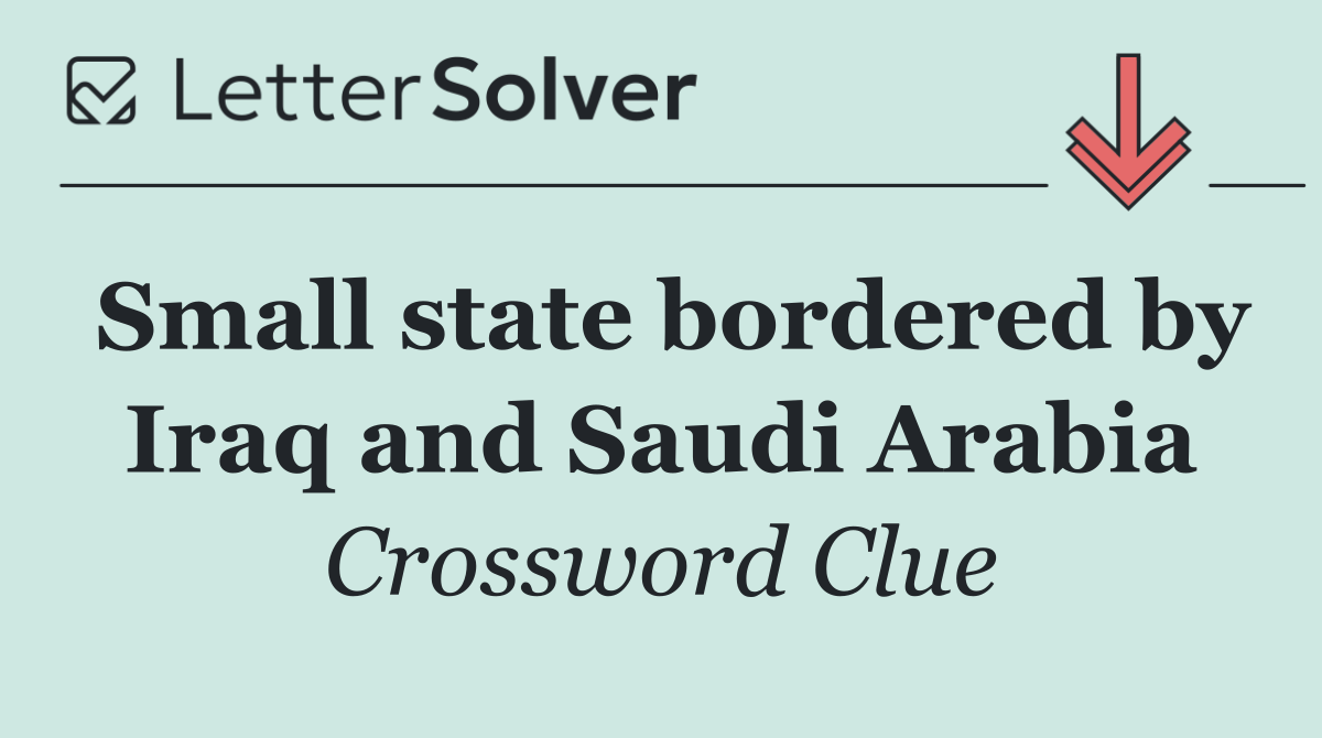 Small state bordered by Iraq and Saudi Arabia