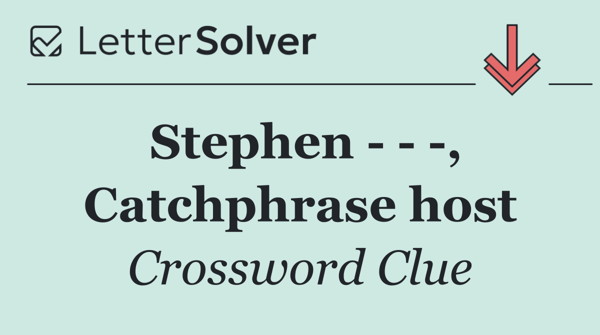 Stephen      , Catchphrase host