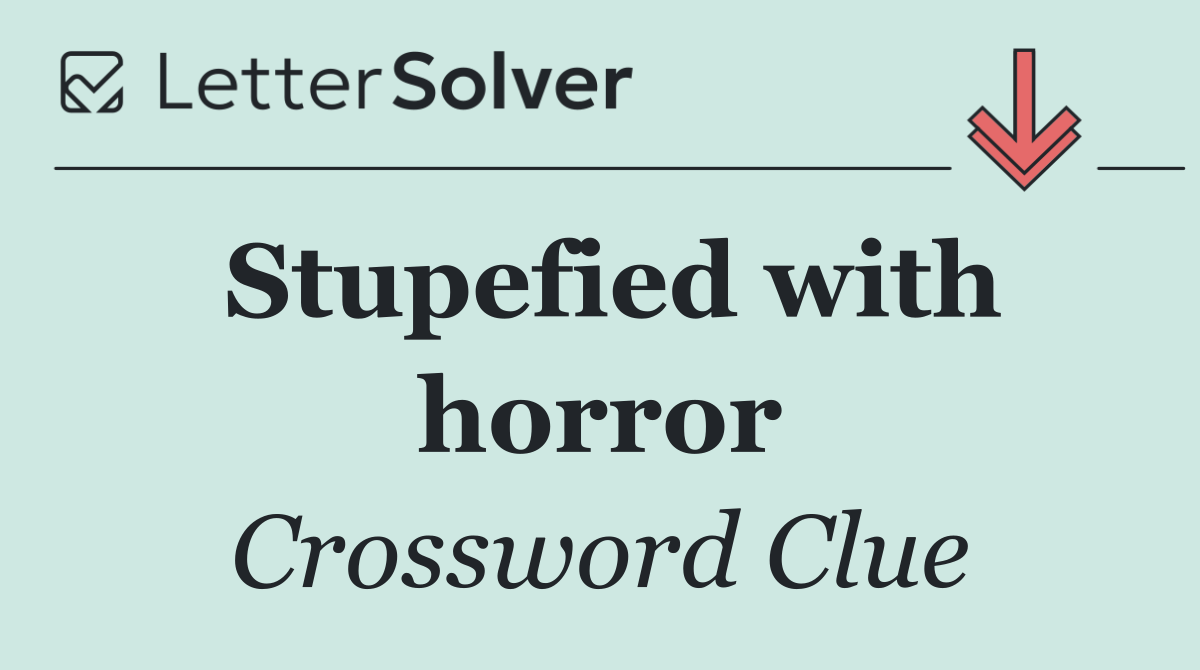 Stupefied with horror