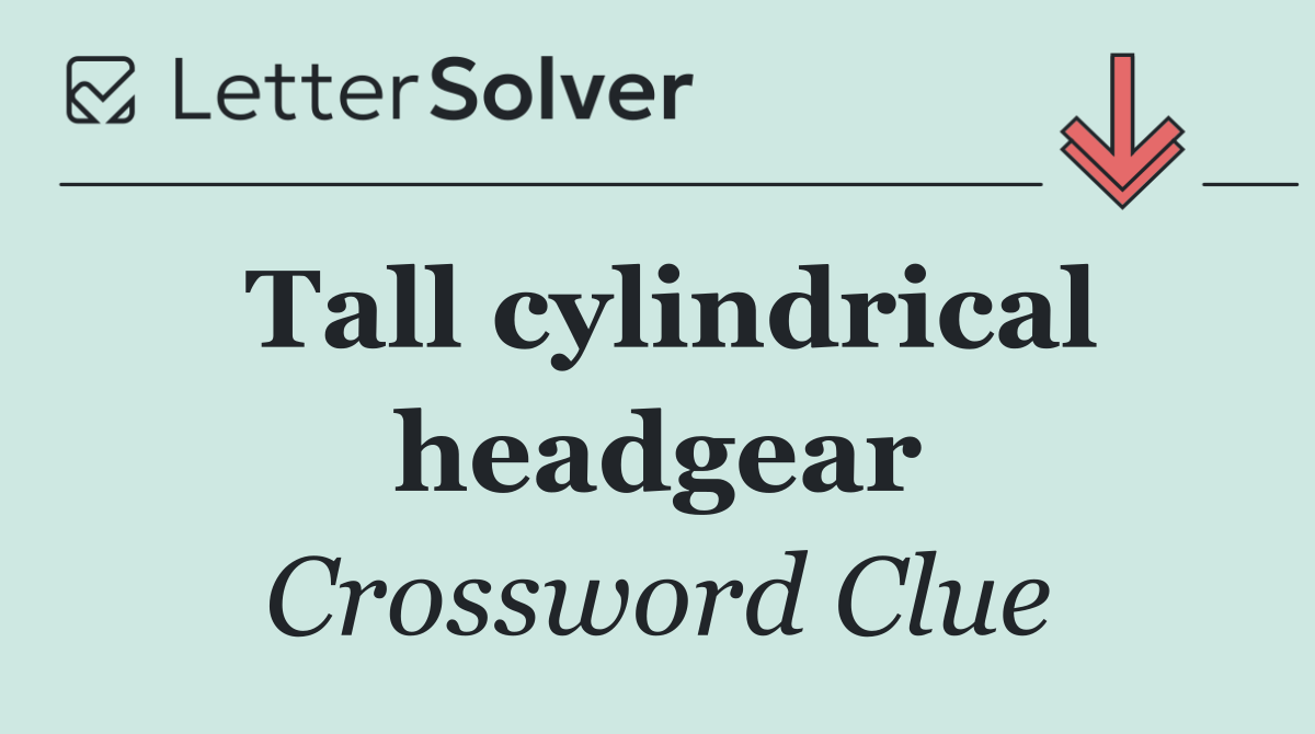 Tall cylindrical headgear