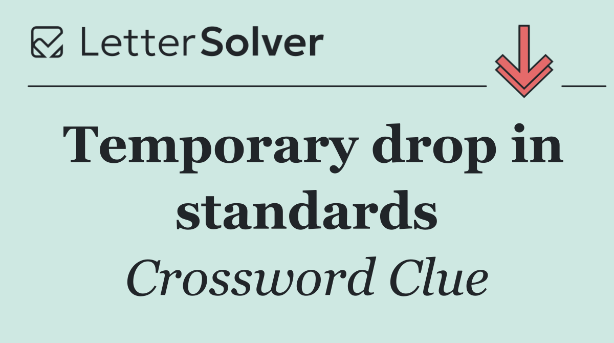 Temporary drop in standards