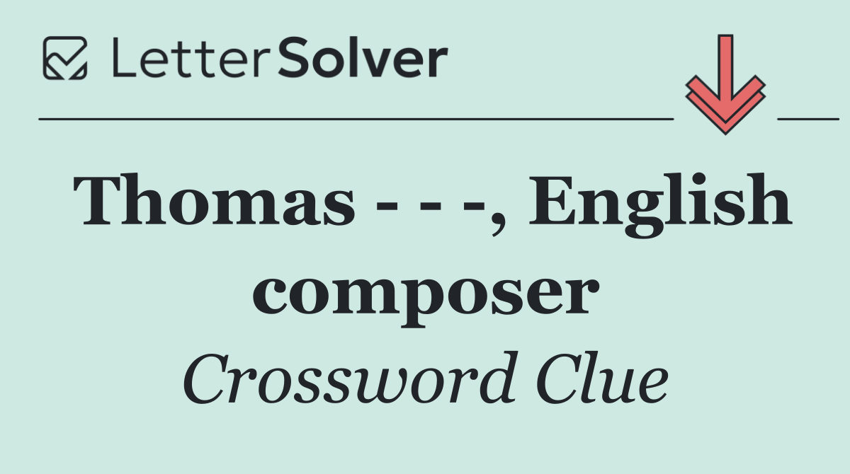 Thomas      , English composer