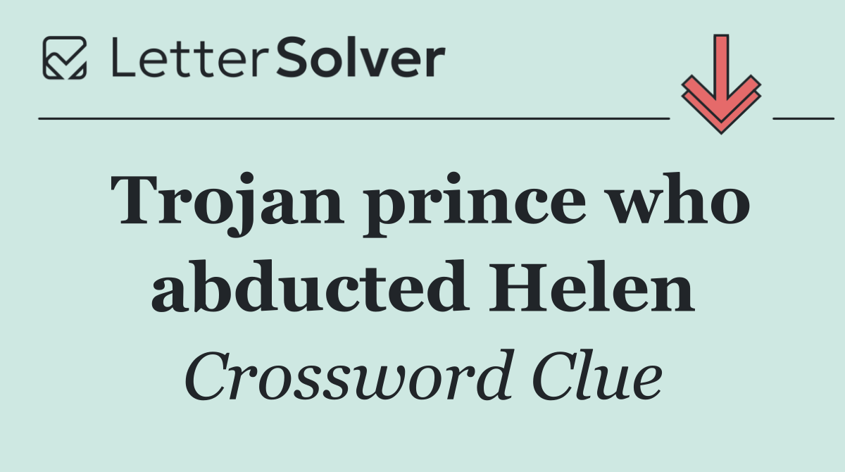 Trojan prince who abducted Helen