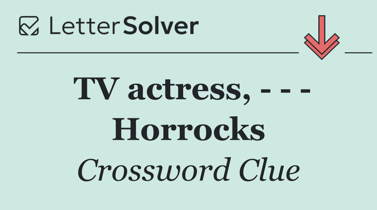 TV actress,       Horrocks