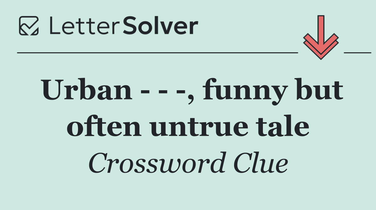 Urban      , funny but often untrue tale