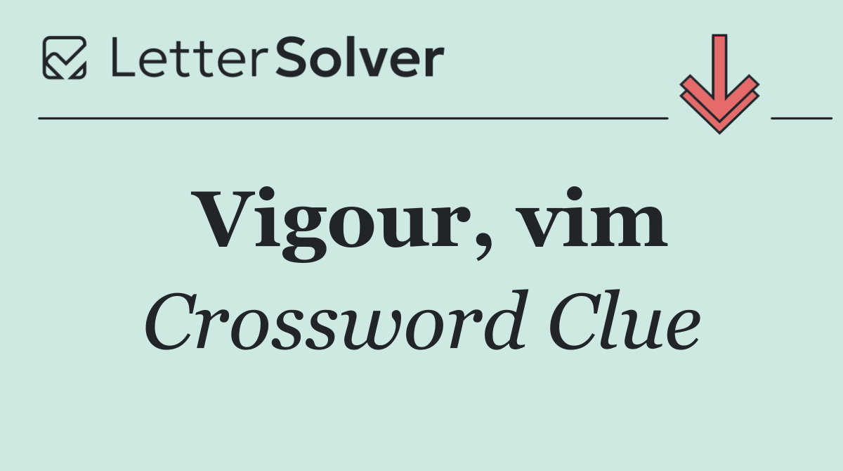 Vigour, vim