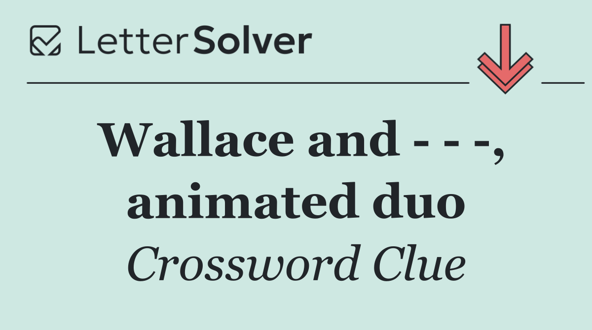 Wallace and      , animated duo