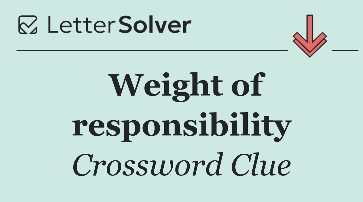 Weight of responsibility