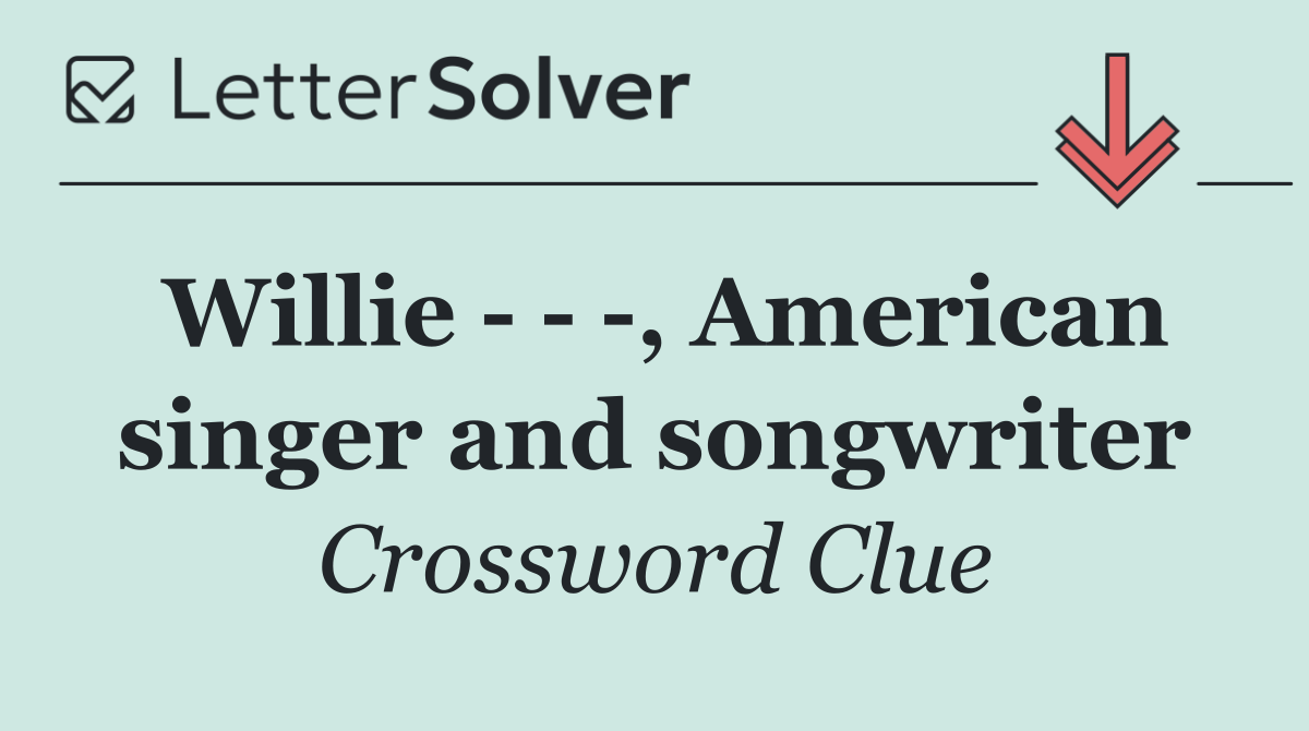 Willie      , American singer and songwriter