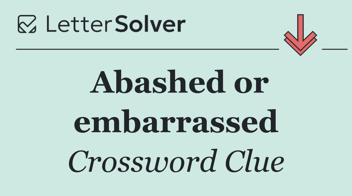Abashed or embarrassed