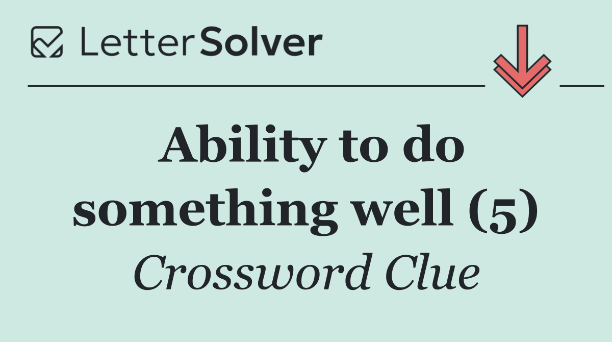 Ability to do something well (5)