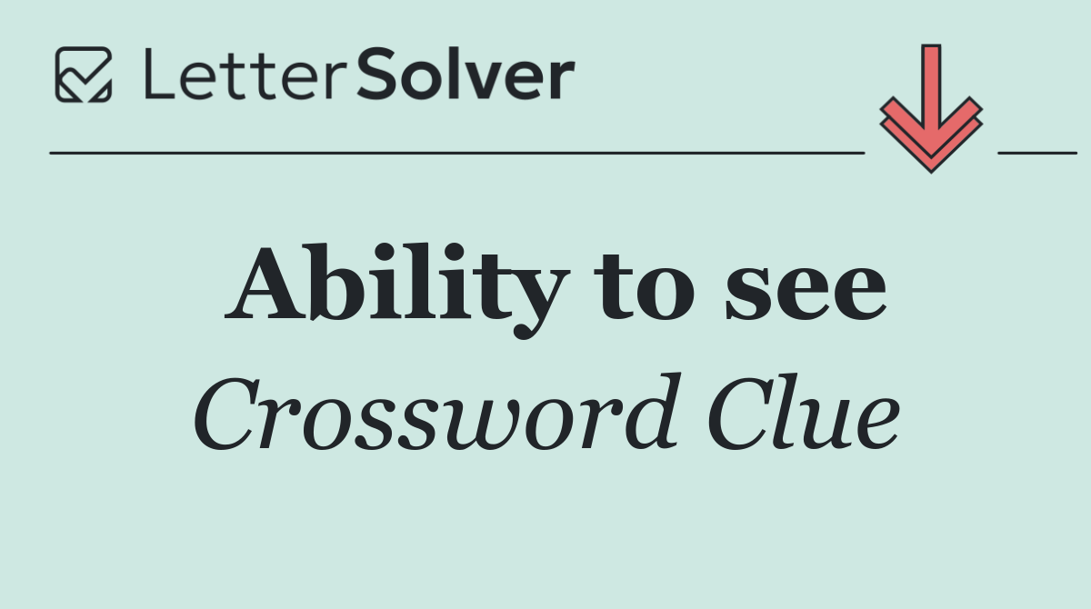 Ability to see