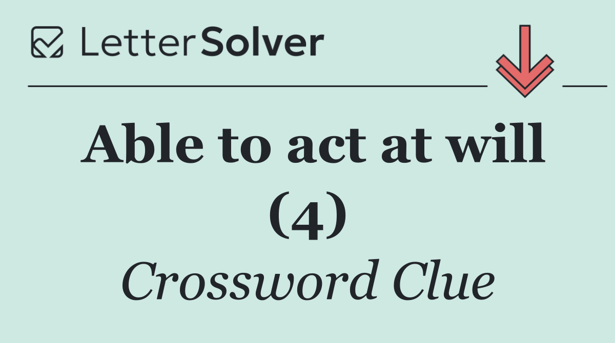 Able to act at will (4)