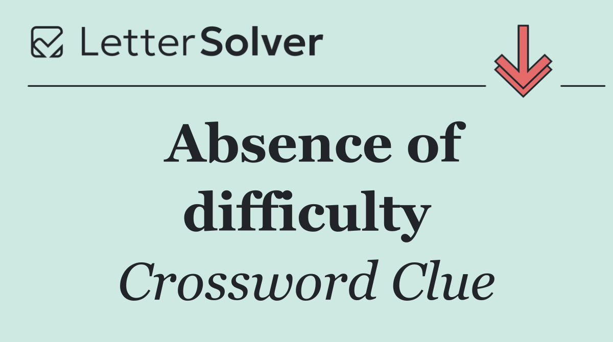 Absence of difficulty