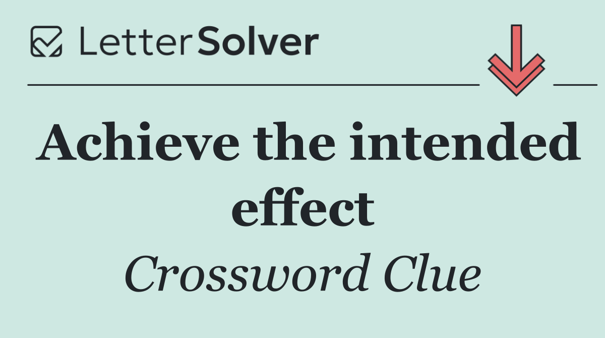 Achieve the intended effect