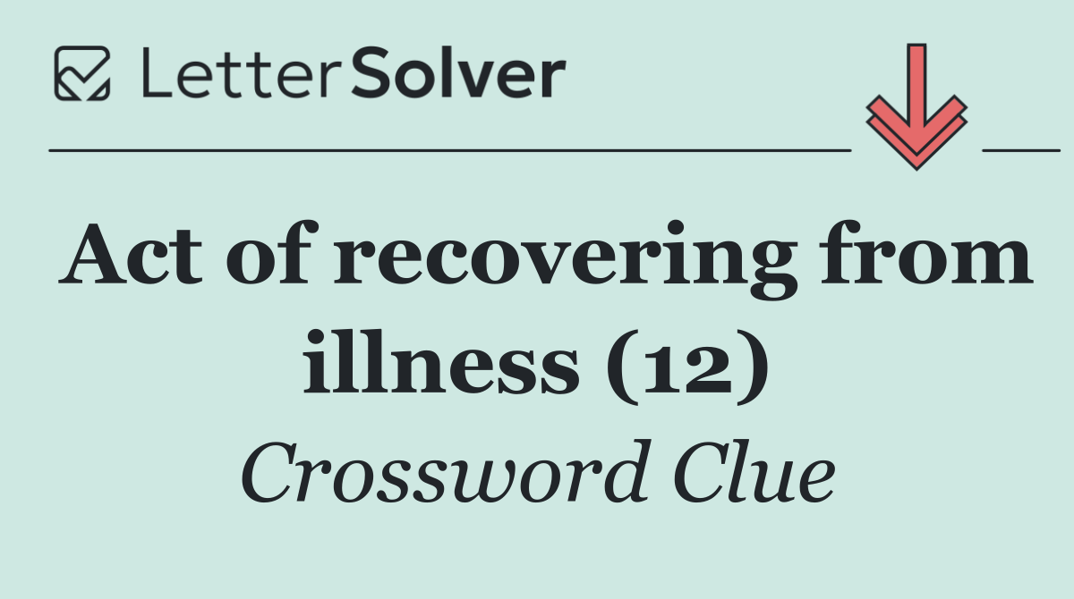 Act of recovering from illness (12)