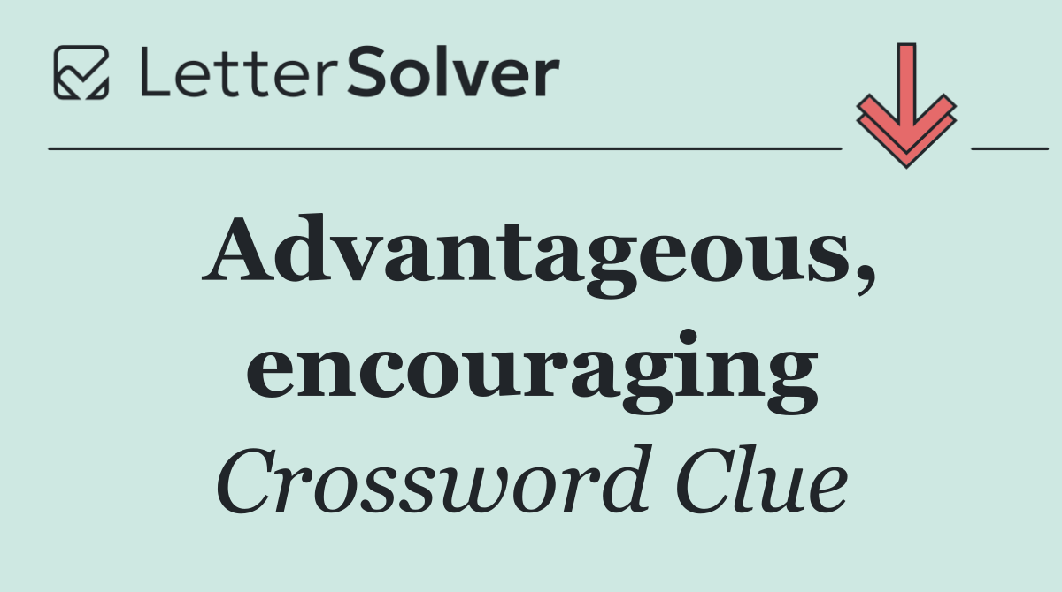 Advantageous, encouraging