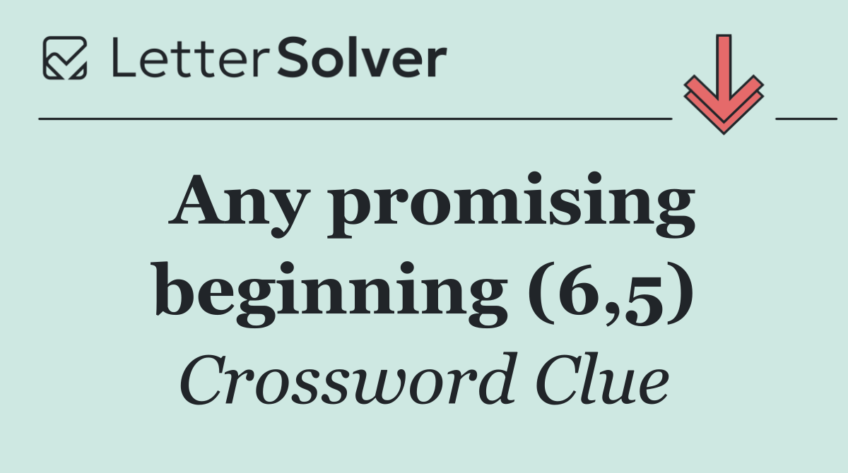 Any promising beginning (6,5)