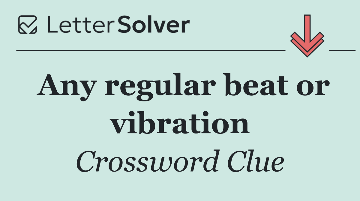 Any regular beat or vibration