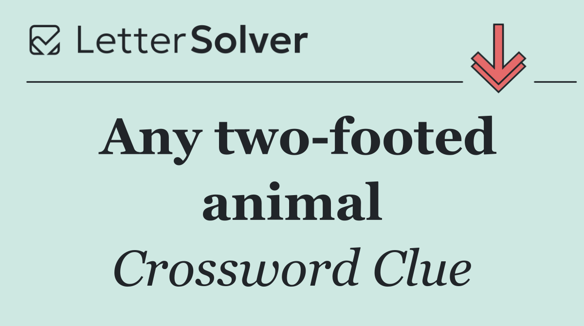 Any two footed animal