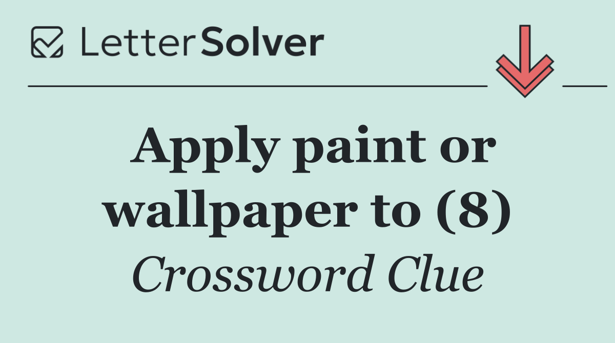Apply paint or wallpaper to (8)
