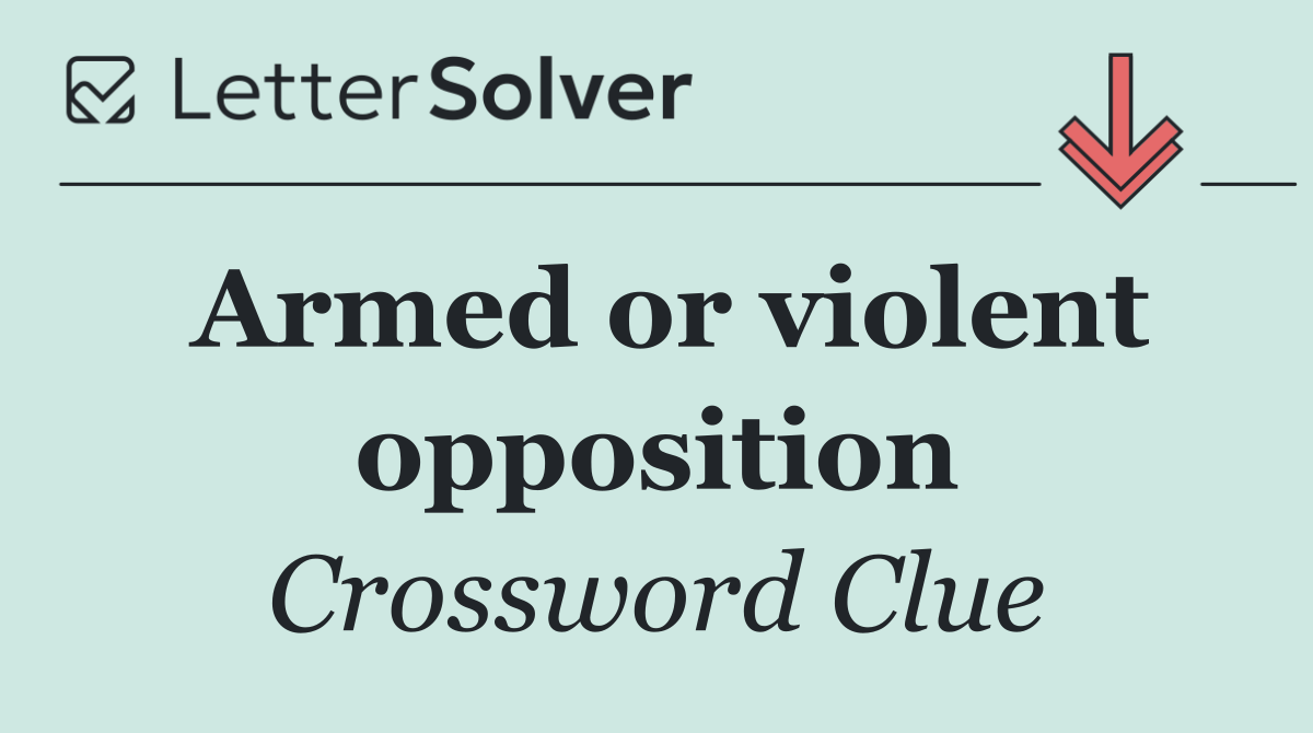 Armed or violent opposition