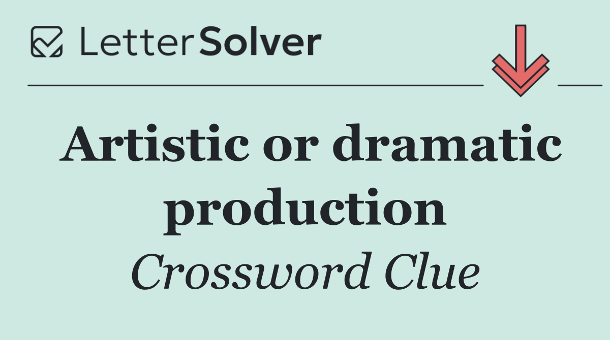 Artistic or dramatic production
