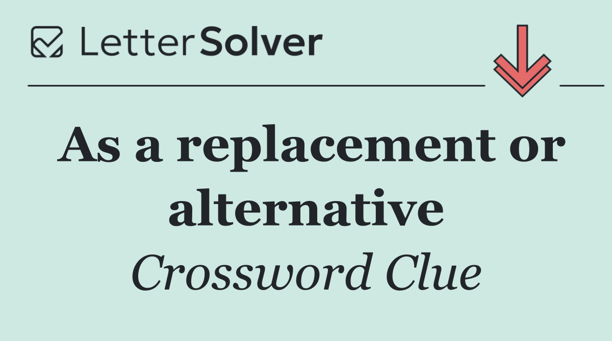 As a replacement or alternative