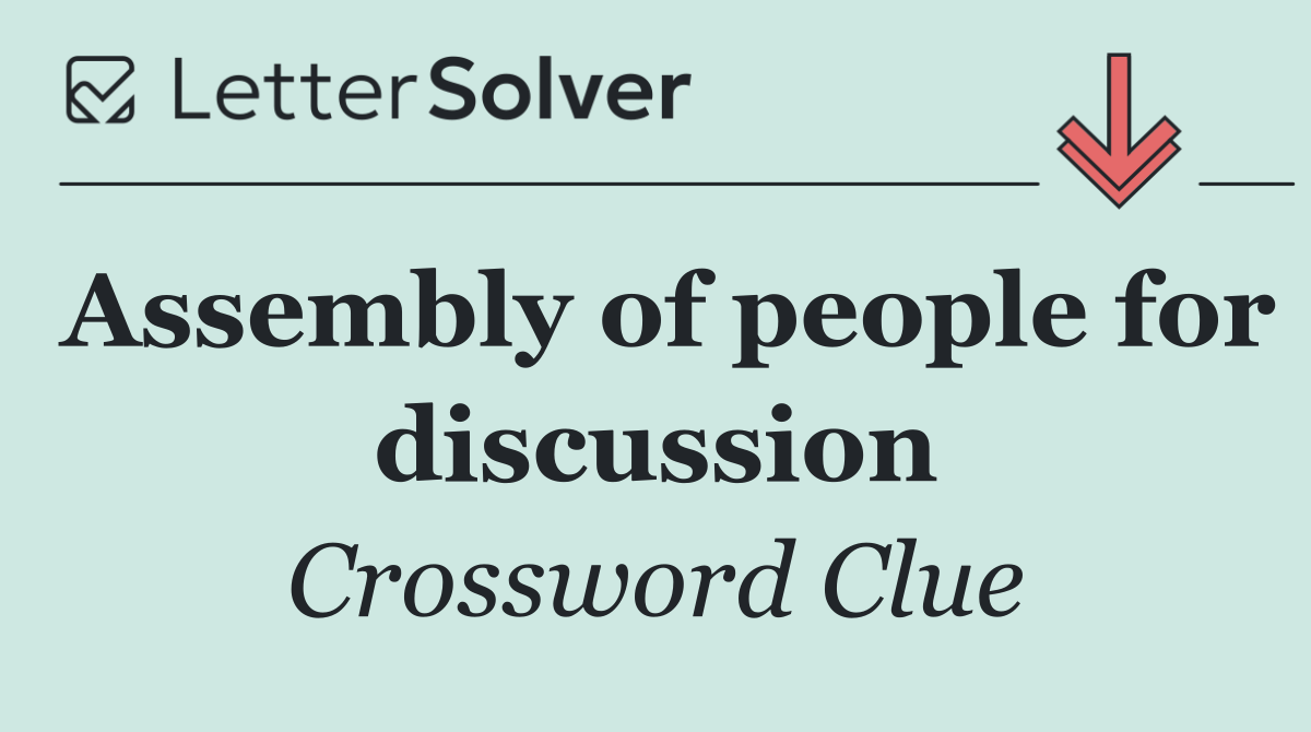 Assembly of people for discussion