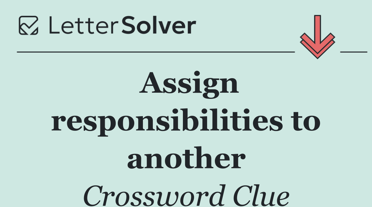 Assign responsibilities to another