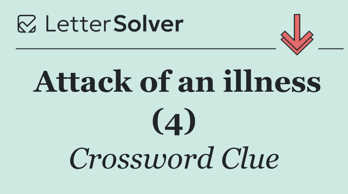 Attack of an illness (4)