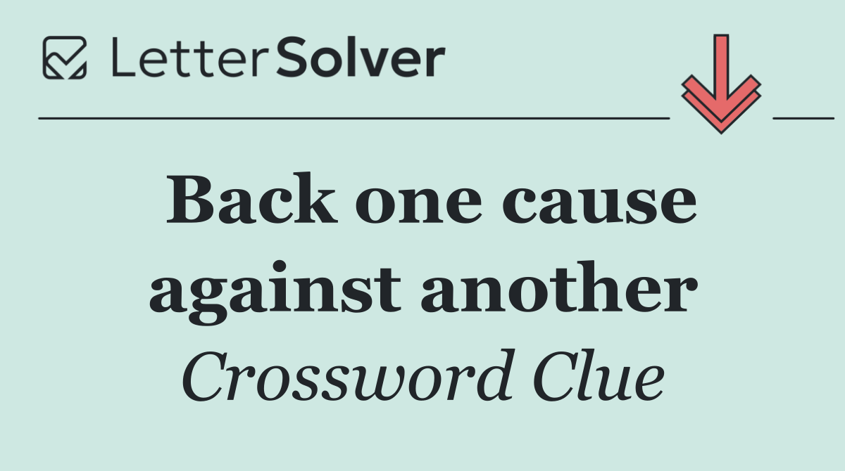 Back one cause against another