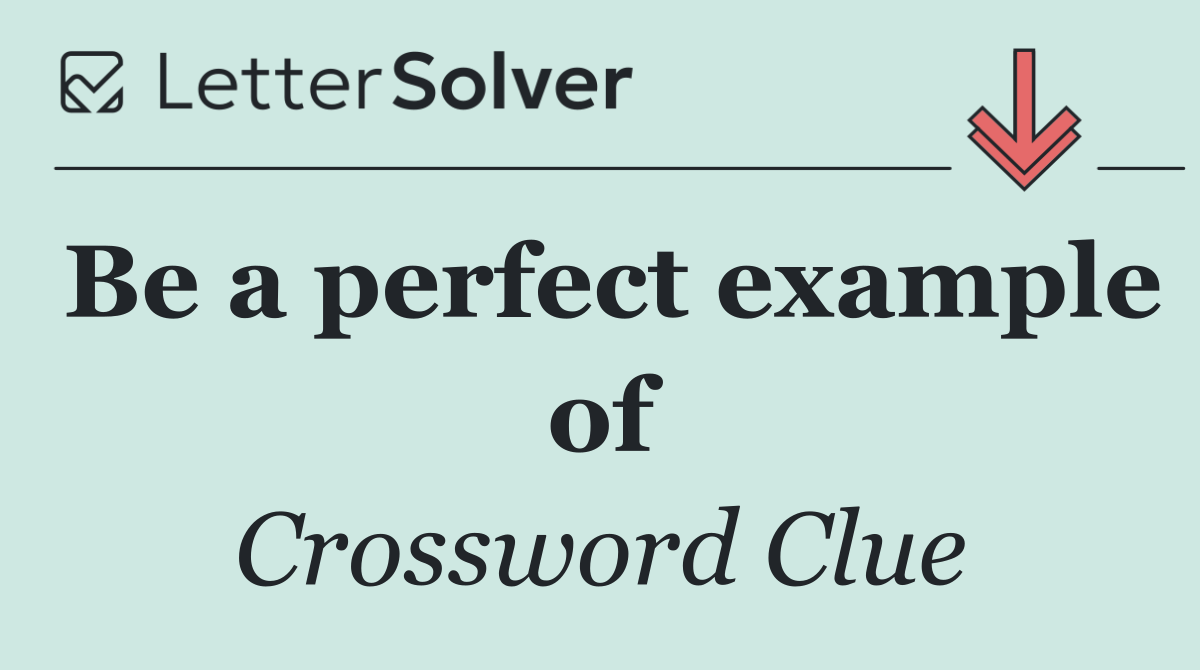 Be a perfect example of