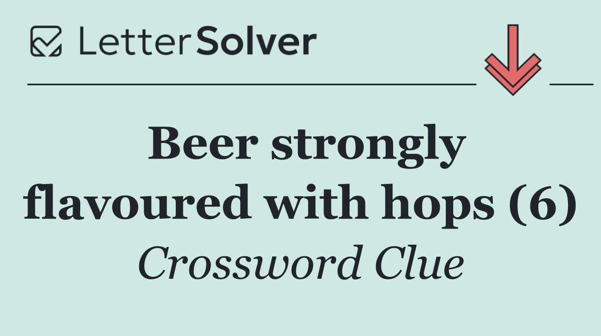 Beer strongly flavoured with hops (6)