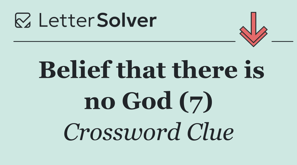 Belief that there is no God (7)